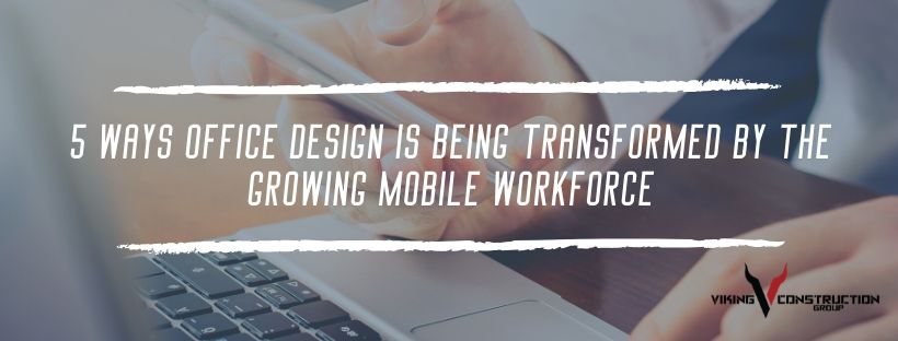 5 Ways Office Design is Being Transformed by The Growing Mobile Workforce